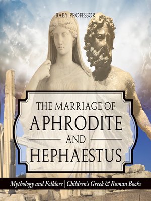 cover image of The Marriage of Aphrodite and Hephaestus--Mythology and Folklore--Children's Greek & Roman Books